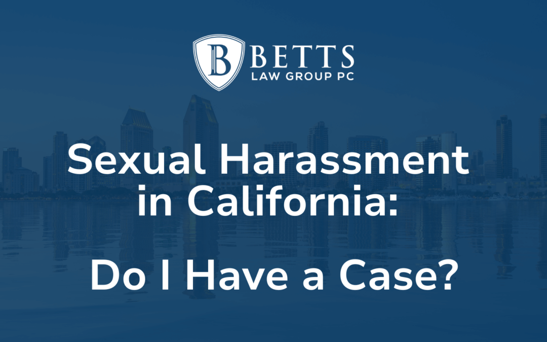 Sexual Harassment in California - Betts Law Group san diego