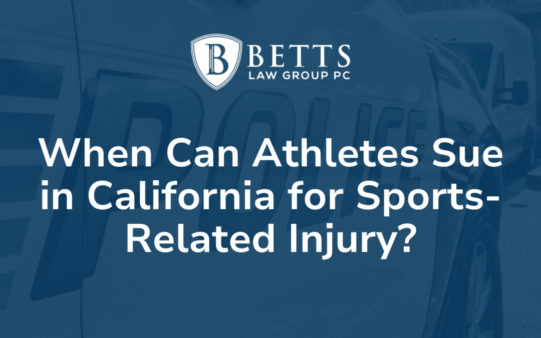 When Can Athletes Sue in California for Sports-Related Injury Betts Law Group