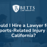 Should I Hire a Lawyer for a Sports-Related Injury in California Betts Law Group