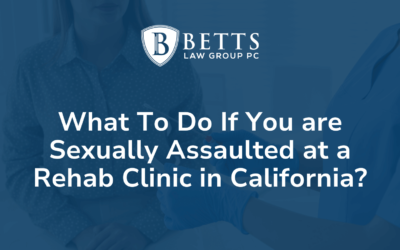 What To Do If You are Sexually Assaulted at a Rehab Clinic in California?