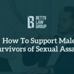 How To Support Male Survivors of Sexual Assault